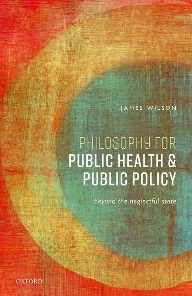 Philosophy for Public Health and Policy: Beyond the Neglectful State