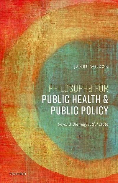Philosophy for Public Health and Policy: Beyond the Neglectful State