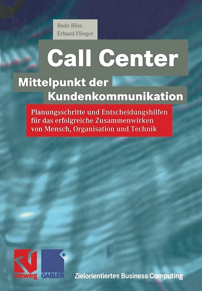 Call Center -- Mittelpunkt Der Kundenkommunikation: Planungsschritte Und Entscheidungshilfen Für Das Erfolgreiche Zusammenwirken Von Mensch, Organisation Und Technik