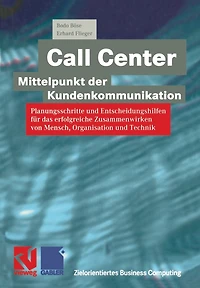 Call Center -- Mittelpunkt Der Kundenkommunikation: Planungsschritte Und Entscheidungshilfen Für Das Erfolgreiche Zusammenwirken Von Mensch, Organisation Und Technik