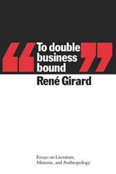 To Double Business Bound: Essays on Literature, Mimesis and Anthropology
