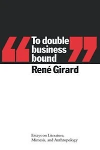 To Double Business Bound: Essays on Literature, Mimesis and Anthropology