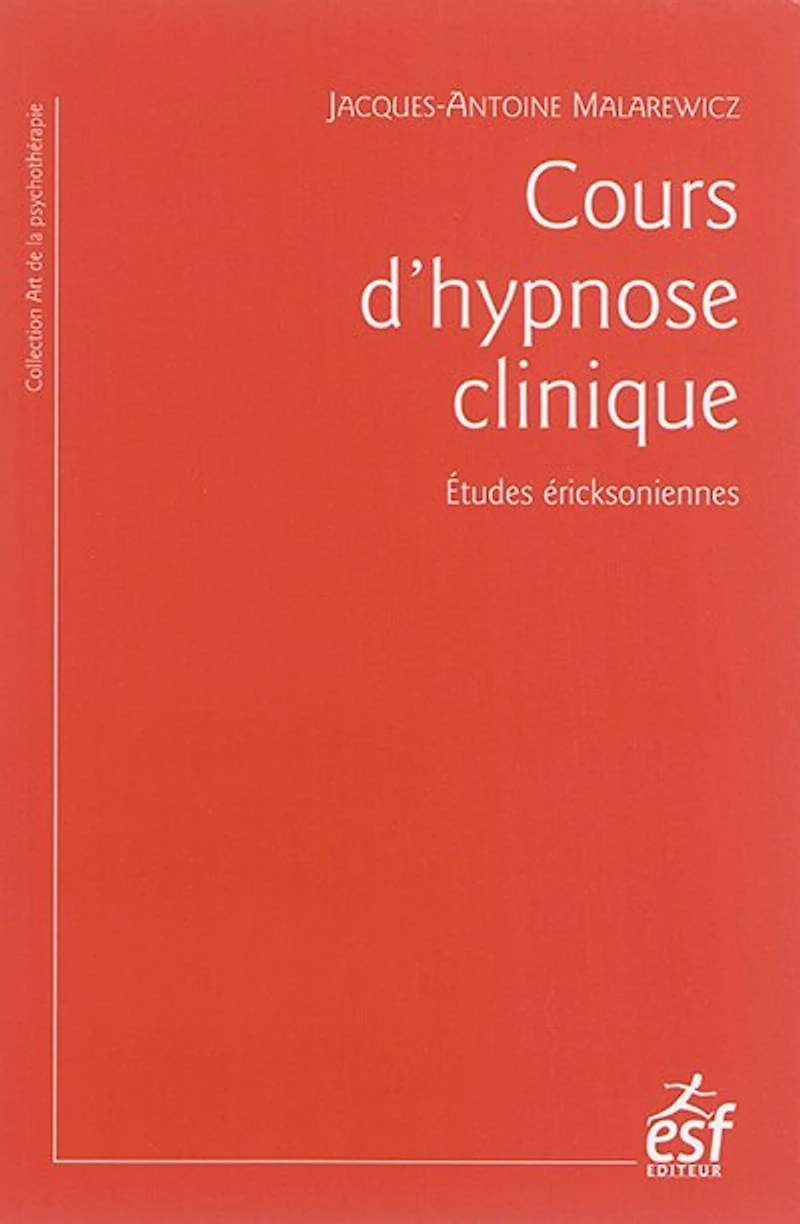 Manuel pratique d'hypnose clinique: l'hypnose ericksonienne en questions