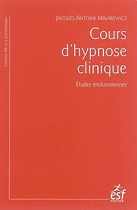 Manuel pratique d'hypnose clinique: l'hypnose ericksonienne en questions