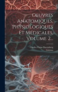Oeuvres Anatomiques, Physiologiques Et Médicales, Volume 2...