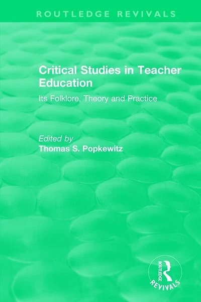 Critical Studies Teacher Education: Its Folklore, Theory And Practice