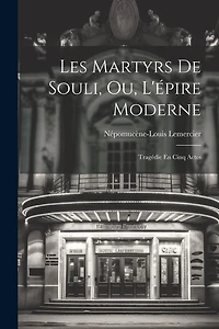Les Martyrs De Souli, Ou, L'épire Moderne: Tragédie En Cinq Actes