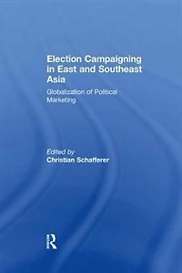 Election Campaigning East and Southeast Asia: Globalization of Political Marketing