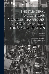 The Principal Navigations, Voyages, Traffiques, and Discoveries of the English Nation; Volume 1