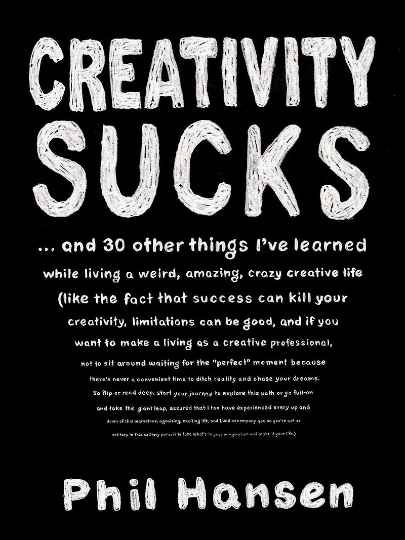 Creativity Sucks: And 30 Other Things I've Learned While Living A Weird, Amazing, Crazy, Creative Life