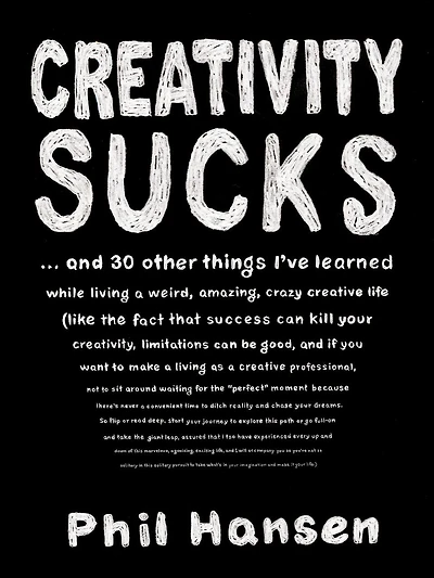 Creativity Sucks: And 30 Other Things I've Learned While Living A Weird, Amazing, Crazy, Creative Life
