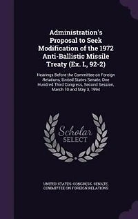 Administration's Proposal to Seek Modification of the 1972 Anti-Ballistic Missile Treaty (Ex. L, 92-2): Hearings Before Committee on Foreign Relations, United States Senate, One Hundred Third Congres