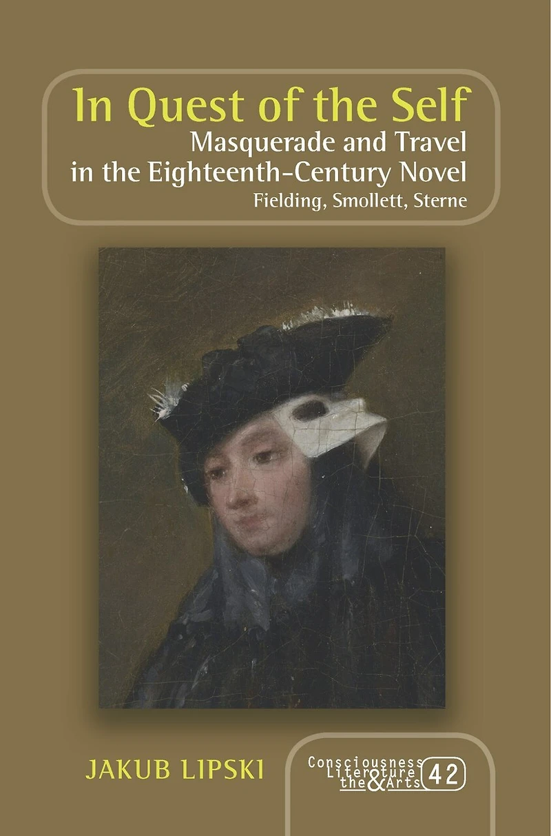 In Quest of the Self: Masquerade and Travel in the Eighteenth-Century Novel. Fielding, Smollett, Sterne