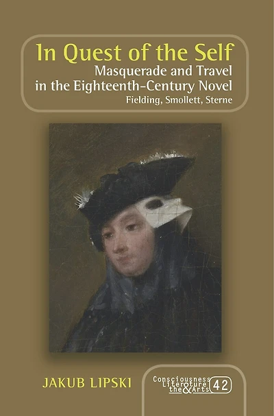 In Quest of the Self: Masquerade and Travel in the Eighteenth-Century Novel. Fielding, Smollett, Sterne