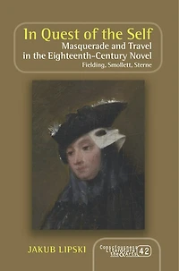 In Quest of the Self: Masquerade and Travel in the Eighteenth-Century Novel. Fielding, Smollett, Sterne