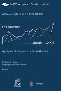 Atomic clusters and nanoparticles. Agregats atomiques et nanoparticules: Les Houches Session LXXIII 2-28 July 2000