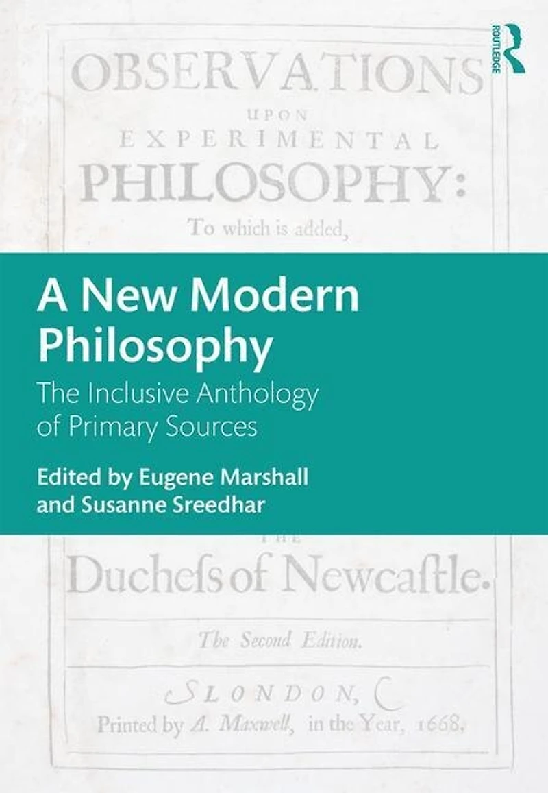 A New Modern Philosophy: The Inclusive Anthology Of Primary Sources