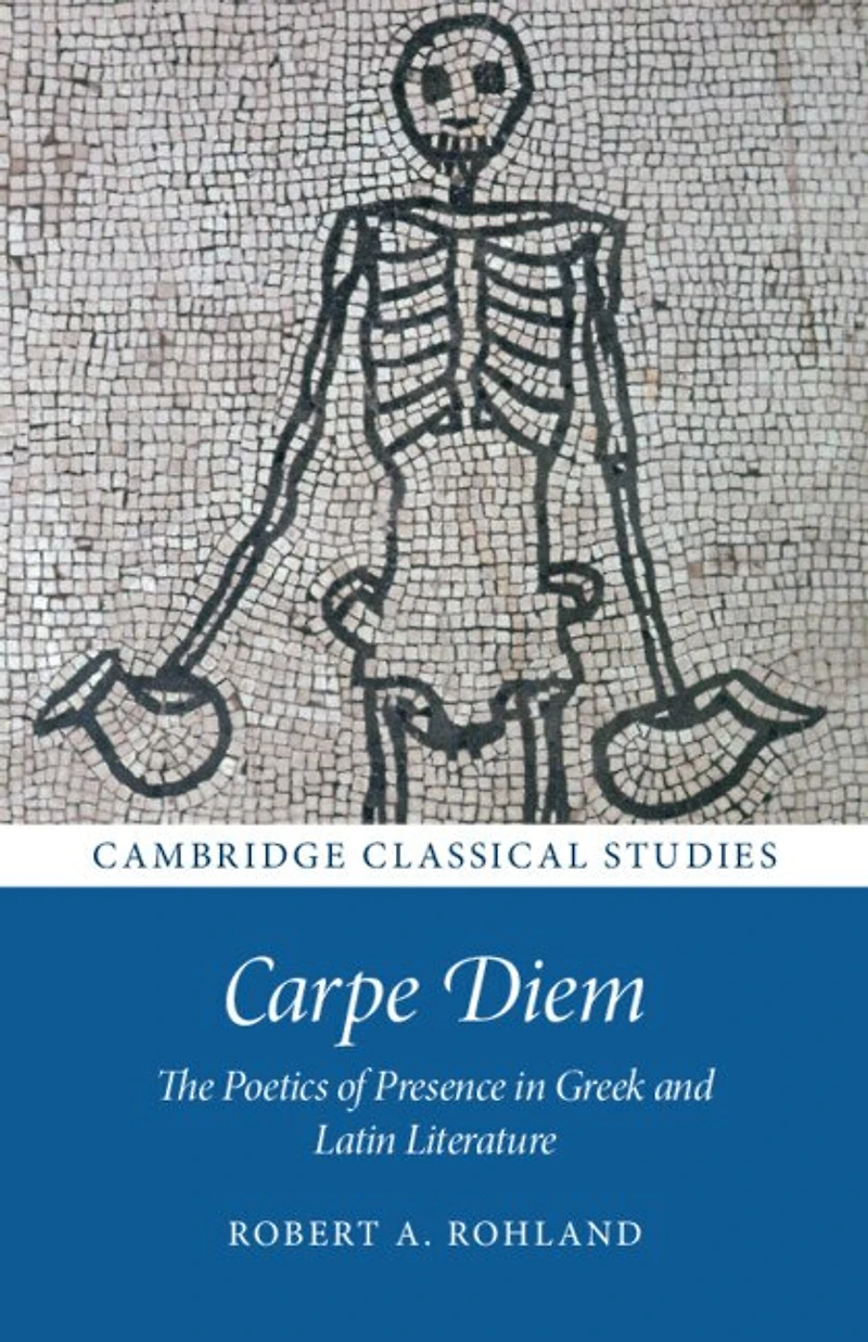 Carpe Diem: The Poetics of Presence Greek and Latin Literature
