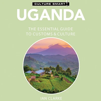 Uganda - Culture Smart!: The Essential Guide to Customs &