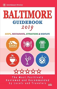 Baltimore Guidebook 2019: Shops, Restaurants, Entertainment and Nightlife in Baltimore, Maryland (City Guidebook 2019)