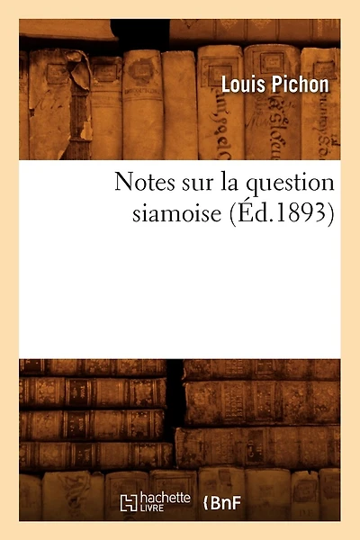 Notes Sur La Question Siamoise, (Éd.1893)