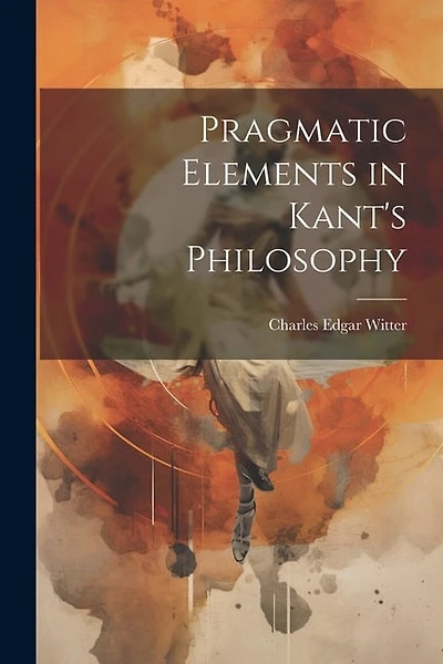 Pragmatic Elements in Kant's Philosophy