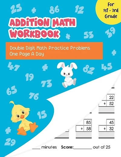 Addition Math Workbook: Double Digit Math Practice Problems One Page A Day for 1st - 3rd Grade