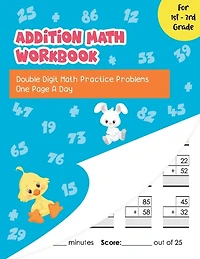 Addition Math Workbook: Double Digit Math Practice Problems One Page A Day for 1st - 3rd Grade