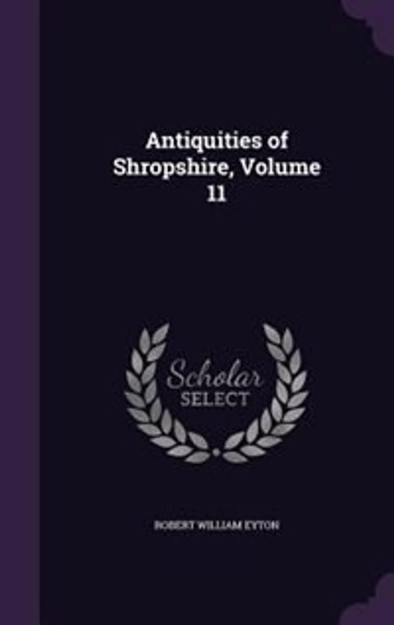 Antiquities of Shropshire, Vol. 11 (Classic Reprint)