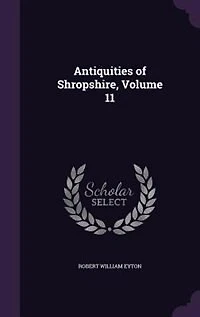 Antiquities of Shropshire, Vol. 11 (Classic Reprint)