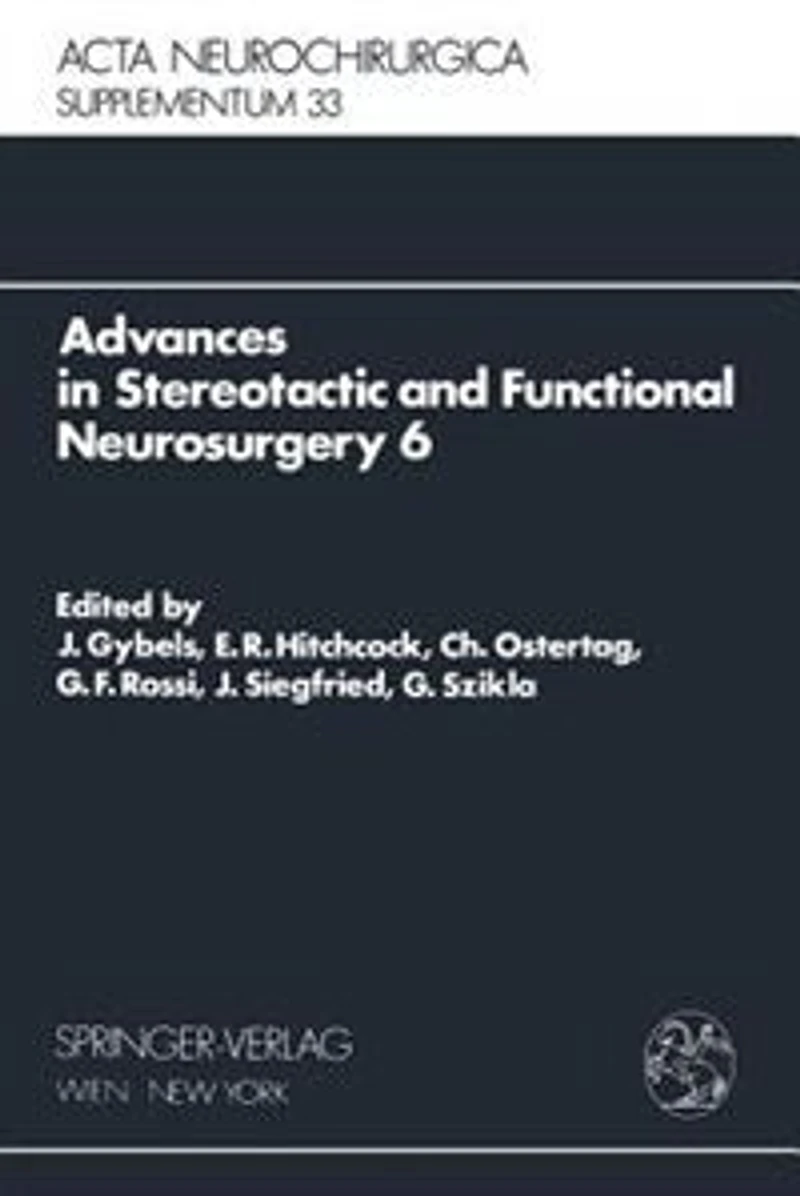 Advances in Stereotactic and Functional Neurosurgery 6: Proceedings of the 6th Meeting of the European Society for Stereotactic and Functional Neurosurgery, Rome 1983