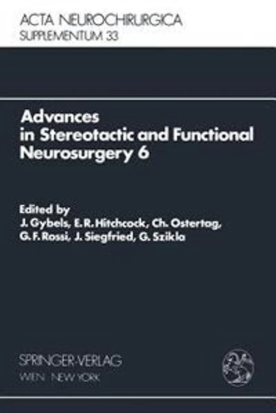 Advances in Stereotactic and Functional Neurosurgery 6: Proceedings of the 6th Meeting of the European Society for Stereotactic and Functional Neurosurgery, Rome 1983
