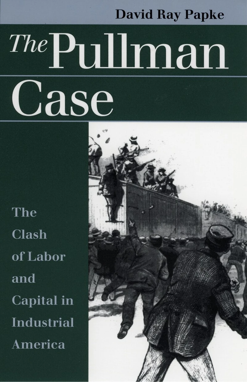 The Pullman Case: Clash of Labor and Capital Industrial America