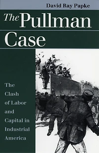The Pullman Case: Clash of Labor and Capital Industrial America