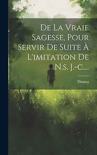 De La Vraie Sagesse