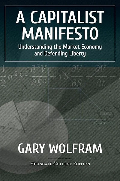 A Capitalist Manifesto: Understanding The Market Economy And Defending Liberty
