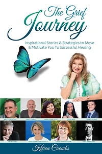 The Grief Journey: Inspirational Stories & Strategies To Move Motivate You Successful Healing