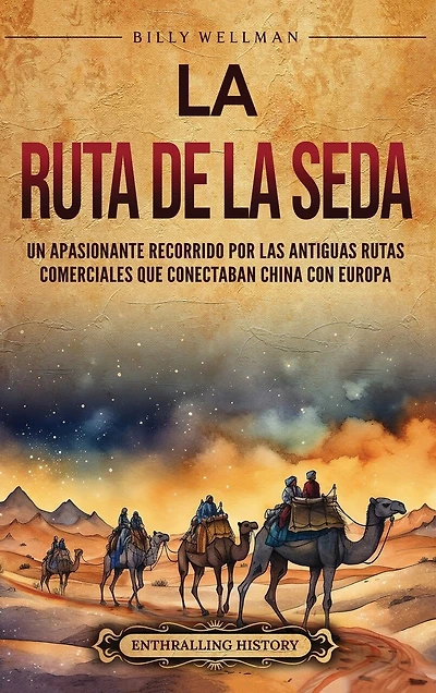 La Ruta de la Seda: Un apasionante recorrido por las antiguas rutas comerciales que conectaban China con Europa
