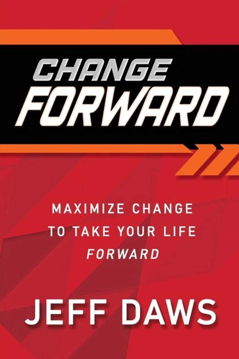 Change Forward: Maximize Change To Take Your Life Forward