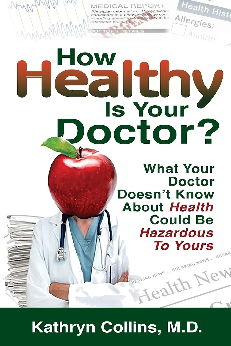 How Healthy is Your Doctor?: What Your Doctor Doesn't Know About Health Could be Hazardous to Yours