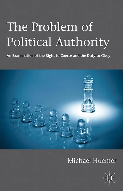 the Problem of Political Authority: An Examination Right to Coerce and Duty Obey