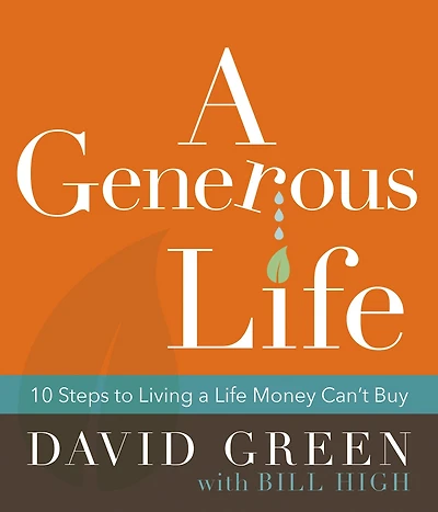A Generous Life: 10 Steps To Living Life Money Can't Buy