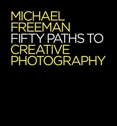 50 Paths To Creative Photography: Style & Technique