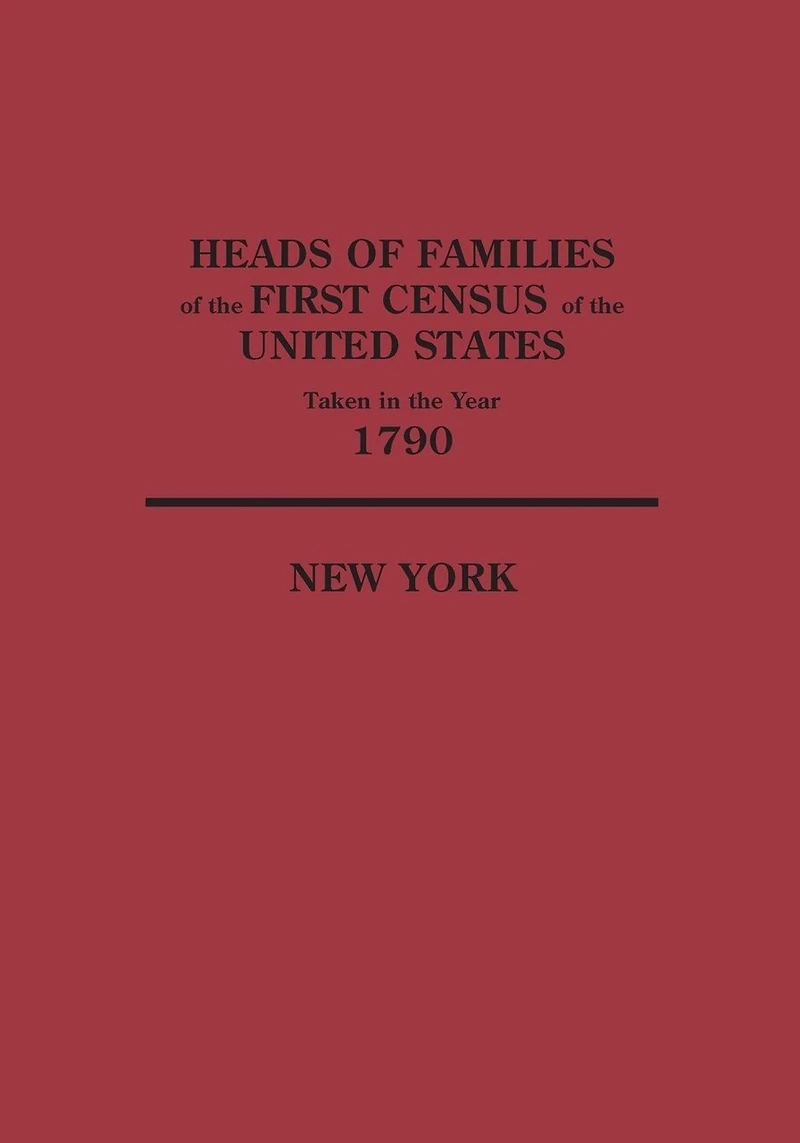 Heads of Families at the First Census of the United States Taken in the Year 1790: New York