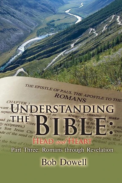 Understanding the Bible: Head and Heart Part Three: Romans Through Revelation