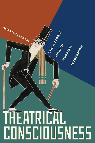 Theatrical Consciousness: The Actor’s Mind Russian Modernism