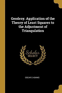 Geodesy. Application Of The Theory Least Squares To Adjustment Triangulation