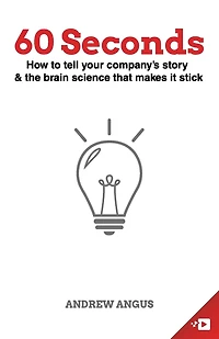 60 Seconds: How to tell your company's story and the brain science to make it stick