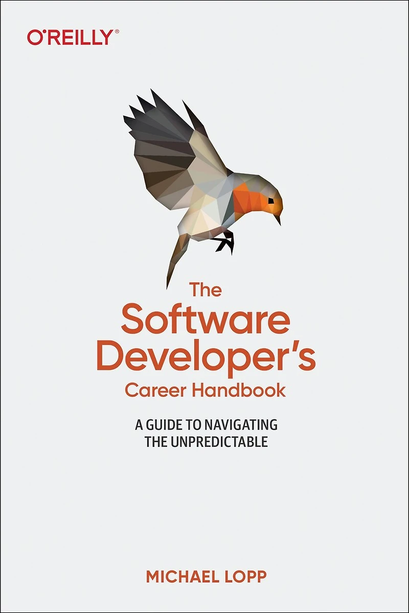 The Software Developer's Career Handbook: A Guide To Navigating Unpredictable