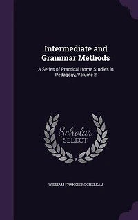 Intermediate and Grammar Methods: A Series of Practical Home Studies Pedagogy, Volume 2